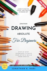 Drawing for Absolute Beginners: - Jonathan K. Hari - ebook
