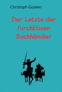 Der Letzte der furchtlosen Buchhändler - Christoph Güsken - ebook
