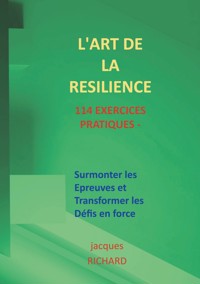 L'art de la resilience - 114 exercices pratiques - Jacques Richard - ebook