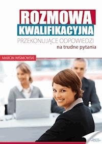 Rozmowa kwalifikacyjna. Przekonujące odpowiedzi na trudne pytania - Marcin Wiśniowki - ebook