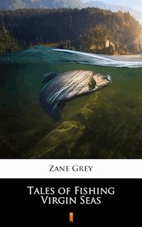 Tales of Fishing Virgin Seas - Grey Zane - ebook