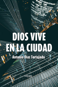 Dios vive en la ciudad - Antonio Díaz Tortajada - ebook