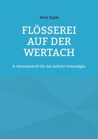 Flößerei auf der Wertach - Alois Epple - ebook