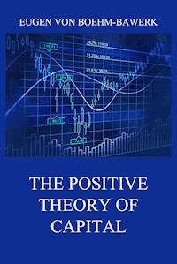 The Positive Theory of Capital - Eugen von Boehm-Bawerk - ebook