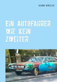 Ein Autofahrer wie kein zweiter - Johann Henseler - ebook