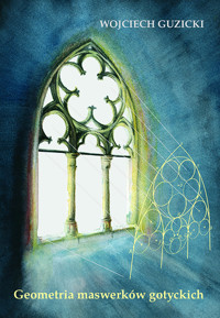 Geometria maswerków gotyckich - Guzicki Wojciech - książka