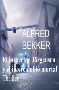 El inspector Jörgensen y el intercambio mortal : Thriller - Alfred Bekker - ebook