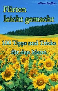Flirten leicht gemacht - Alina Steffen - ebook