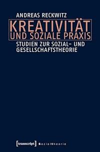 Kreativität und soziale Praxis - Andreas Reckwitz - ebook