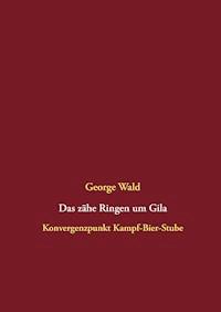 Das zähe Ringen um Gila - George Wald - ebook
