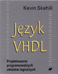 Język VHDL   Projektowanie programowalnych układów logicznych - Skahill Kevin - książka