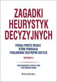 Zagadki heurystyk decyzyjnych - M. Todd and the ABC Research Group Peter, Gigerenzer Gerd - książka