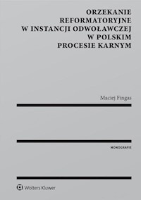 Orzekanie reformatoryjne w instancji odwoławczej w polskim procesie karnym - Maciej Fingas - książka