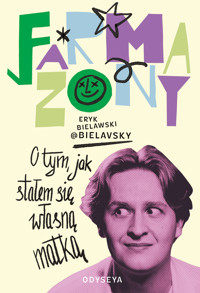 Farmazony. O tym, jak stałem się własną matką - Eryk Bielawski - ebook + książka