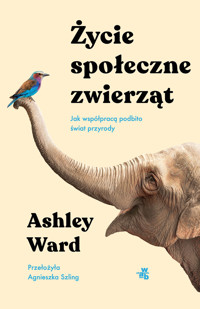 Życie społeczne zwierząt. Jak współpracą podbito świat przyrody - Ashley Ward - książka
