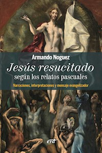Jesús resucitado según los relatos pascuales - Armando Noguez Alcántara - ebook