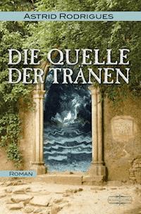 Die Quelle der Tränen - Astrid Rodrigues - ebook
