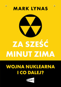 Za sześć minut zima. Wojna nuklearna i co dalej? - Mark Lynas - książka