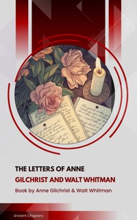 The Letters of Anne Gilchrist and Walt Whitman - Anne Gilchrist - ebook
