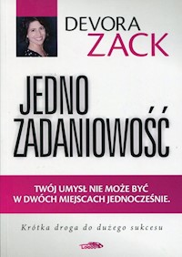 Jednozadaniowość Twój umysł nie może być w dwóch miejscach jednocześnie - Devora Zack - książka