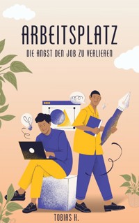 Arbeitsplatz - die Angst den Job zu verlieren - Tobias Hopfmüller - ebook