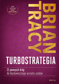 TurboStrategia. 21 pewnych dróg do błyskawicznego wzrostu zysków - Tracy Brian - książka