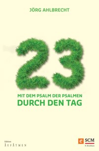 23 - Mit dem Psalm der Psalmen durch den Tag - Jörg Ahlbrecht - ebook