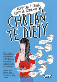 Chrzań te diety - Krystyna Romanowska, Agnieszka Piskała - ebook + książka