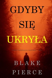 Gdyby się ukryła (Powieść kryminalna o Kate Wise — Tom 4) - Blake Pierce - ebook