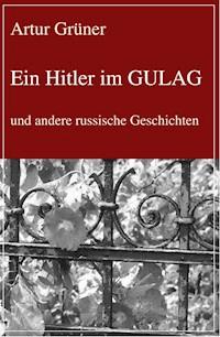 Ein Hitler im GULAG - Artur Grüner - ebook