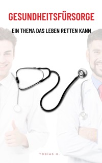Gesundheitsfürsorge - ein Thema das Leben retten kann - Tobias Hopfmüller - ebook