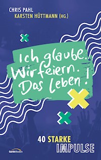 Ich glaube. Wir feiern. Das Leben! -  - ebook