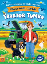 Traktor Tymka. Pierwsze zdania do nauki czytania. Zaczynam czytać. Duże litery - Agnieszka Bator - książka