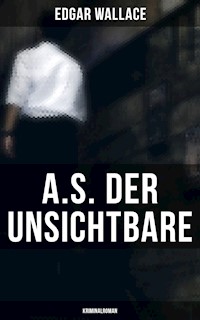 A.S. der Unsichtbare: Kriminalroman - Edgar Wallace - ebook
