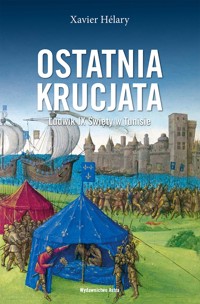 Ostatnia krucjata. Ludwik IX Święty w Tunisie - Xavier Hélary - książka