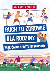 Wierszyki o sporcie. Ruch to zdrowie dla rodziny, więc ćwicz sportu dyscypliny! - Agnieszka Nożyńska-Demianiuk - książka