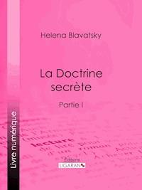 La Doctrine Secrète - Helena Blavatsky - ebook