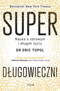 Superdługowieczni. Nauka o zdrowym i długim życiu - Eric Topol - ebook + audiobook + książka