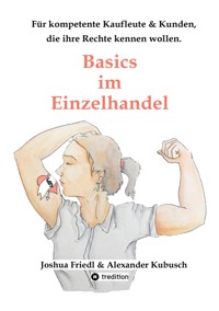 Basics im Einzelhandel: Die wichtigsten Rechtsgrundlagen, mit vielen alltäglichen Beispielen. - Joshua Friedl - ebook