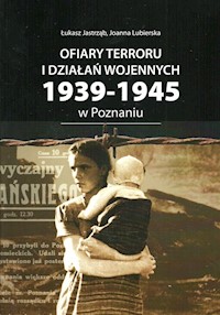 Ofiary terroru i działań wojennych 1939-1945 zarejestrowane w księgach zgonów Urzędu Stanu Cywilnego - Jastrząb Łukasz, Lubierska Joanna - książka