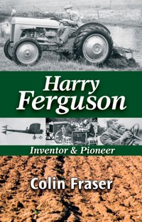 Harry Ferguson: Inventor and Pioneer - Colin Fraser - ebook