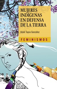 Mujeres indígenas en defensa de la tierra - Aimé Tapia González - ebook