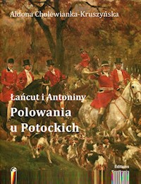 Łańcut i Antoniny Polowania u Potockich - Cholewianka-Kruszyńska Aldona - książka
