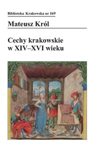 Cechy krakowskie w XIV-XVI wieku - Król Mateusz - książka
