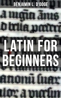 LATIN FOR BEGINNERS - Benjamin L. D'Ooge - ebook