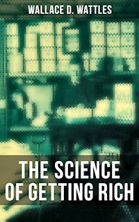 THE SCIENCE OF GETTING RICH - Wallace D. Wattles - ebook