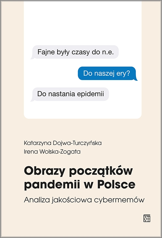 Obrazy początków pandemii w Polsce. Analiza jakościowa cybermemów - Katarzyna Dojwa-Turczyńska, Irena Wolska-Zogata - książka
