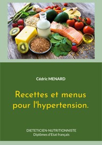 Recettes et menus pour l'hypertension. - Menard Cédric - ebook