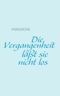 Die Vergangenheit läßt sie nicht los - Annemone - ebook