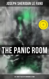 THE PANIC ROOM: 30+ Ghost Tales by Sheridan Le Fanu - Joseph Sheridan Le.Fanu - ebook